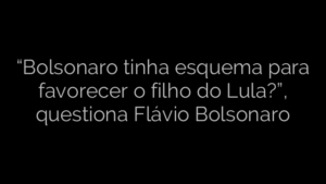 ​“Bolsonaro tinha esquema para favorecer o filho do Lula?”, questiona Flávio Bolsonaro 